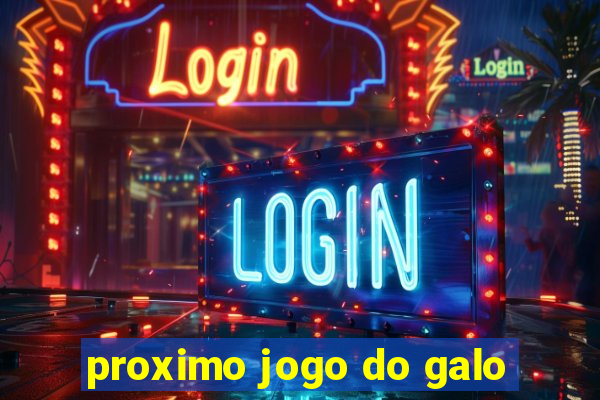 proximo jogo do galo